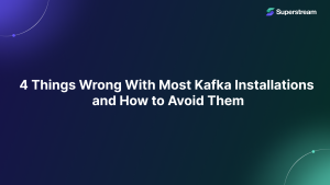 4 things wrong with most Kafka installations — and how to avoid them