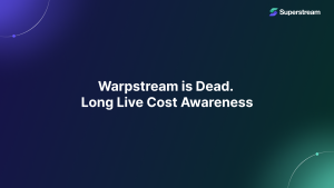 Warpstream is Dead. Long Live Cost Awareness