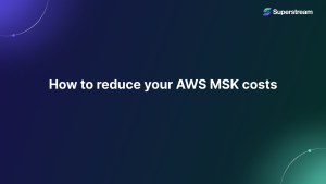 How to reduce AWS MSK costs